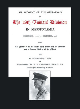 Account of the Operations of the 18th (Indian) Division in Mesopotamia December 1917 to December 1918