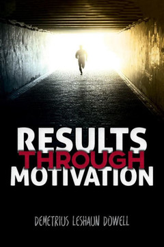 Results Through Motivation Results Through Motivation