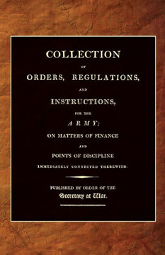 Collection of Orders, Regulations, and Instructions, for the Army 1807