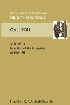 Gallipoli Vol 1. Official History of the Great War Other Theatres Gallipoli Vol 1. Official History of the Great War Other Theatres