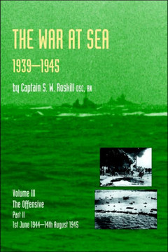 War at Sea 1939-45: Volume III Part 2 The Offensive 1st June 1944-14th August 1945 OFFICIAL HISTORY OF THE SECOND WORLD WAR War at Sea 1939-45: Volume III Part 2 The Offensive 1st June 1944-14th August 1945 OFFICIAL HISTORY OF THE SECOND WORLD WAR