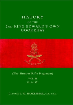 HISTORY of the 2nd King Edward's Own Goorkhas (The Sirmoor Rifle Regiment). 1911-1921