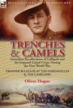Trenches & Camels: Australian Recollections of Gallipoli and the Imperial Camel Corps During the First World War-Trooper Bluegum at the D