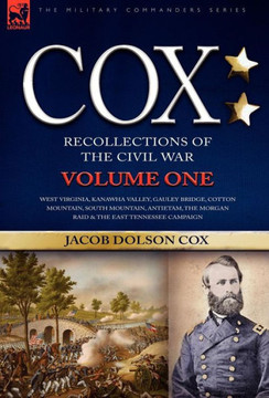 Cox: Personal Recollections of the Civil War-West Virginia, Kanawha Valley, Gauley Bridge, Cotton Mountain, South Mountain,
