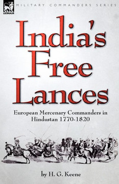 India's Free Lances: European Mercenary Commanders in Hindustan 1770-1820