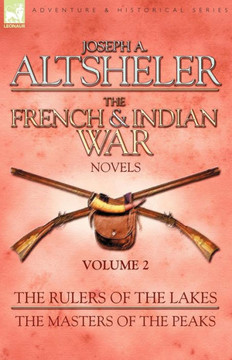 The French & Indian War Novels: 2-The Rulers of the Lakes & The Masters of the Peaks
