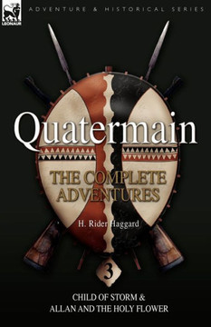 Quatermain: the Complete Adventures: 3-Child of Storm & Allan and the Holy Flower