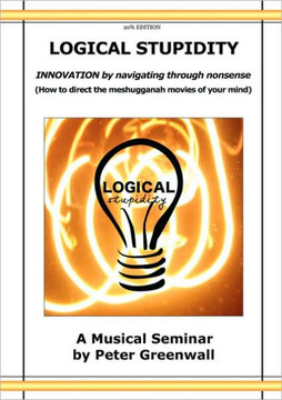 Logical Stupidity - Innovation by Navigating Through Nonsense Logical Stupidity - Innovation by Navigating Through Nonsense