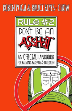 Rule #2: Don'T Be An Asshat: An Official Handbook For Raising Parents And Children