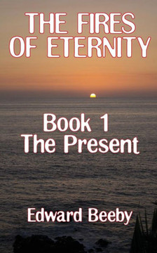 The Fires of Eternity: Book 1 the Present