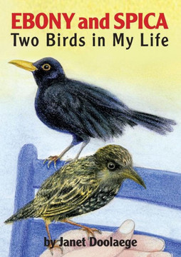Ebony and Spica: Two Birds in My Life Ebony and Spica: Two Birds in My Life