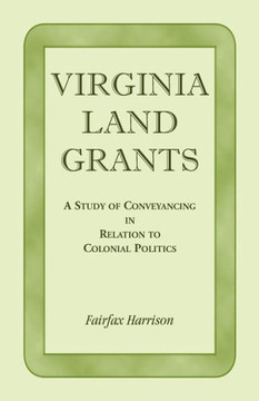 Virginia Land Grants: A Study of Conveyancing in Relation to Colonial Politics