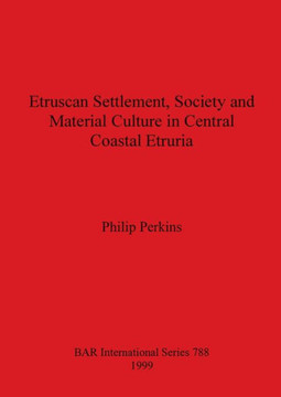 Etruscan Settlement, Society and Material Culture in Central Coastal Etruria