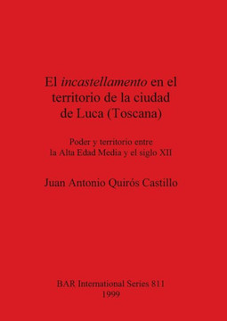 El incastellamento en el territorio de la ciudad de Luca (Toscana): Poder y territorio entre la Alta Edad Media y el siglo XII