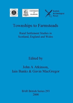 Townships to Farmsteads: Rural Settlement Studies in Scotland, England and Wales