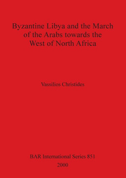 Byzantine Libya and the March of the Arabs towards the West of North Africa