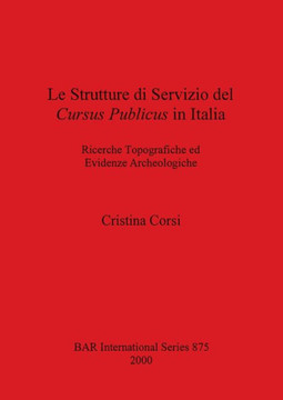 Le Strutture di Servizio del Cursus Publicus in Italia: Ricerche Topografiche ed Evidenze Archeologiche