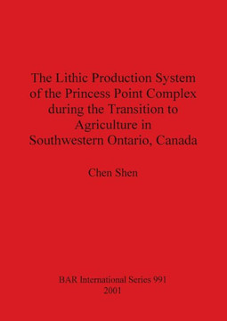 The Lithic Production System of the Princess Point Complex during the Transition to Agriculture in Southwestern Ontario, Canada