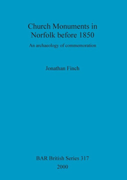 Church Monuments in Norfolk before 1850: An archaeology of commemoration