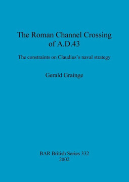 The Roman Channel Crossing of A.D. 43: The constraints on Claudius's naval strategy