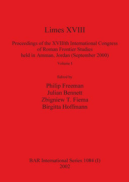 Limes XVIII - Proceedings of the XVIIIth International Congress of Roman Frontier Studies held in Amman, Jordan (September 2000), Volume 1 Limes XVIII - Proceedings of the XVIIIth International Congress of Roman Frontier Studies held in Amman, Jordan (September 2000), Volume 1