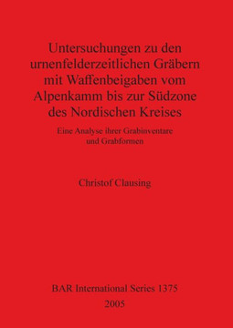Untersuchungen zu den urnenfelderzeitlichen Gr??ern mit Waffenbeigaben vom Alpenkamm bis zur S??zone des Nordischen Kreises: Eine Analyse ihrer Grabin