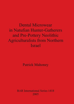 Dental Microwear in Natufian Hunter-Gatherers and Pre-Pottery Neolithic Agriculturalists from Northern Isreal