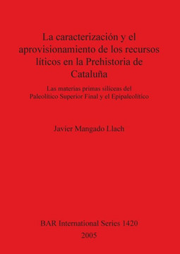 La caracterizaci?? y el aprovisionamiento de los recursos abi??icos en la Prehistoria de Catalu??: Las materias primas sil??eas del Paleol??ico Superi