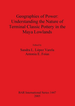 Geographies of Power: Understanding the Nature of Terminal Classic Pottery in the Maya Low