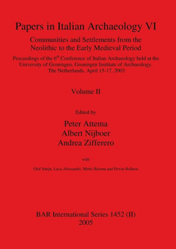 Papers in Italian Archaeology VI: Communities and Settlements from the Neolithic to the Early Medieval Period, Volume II