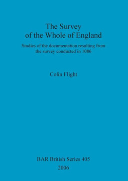 The Survey of the Whole of England: Studies of the documentation resulting from the survey conducted in 1086