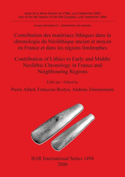 Contribution des mat??iaux lithiques dans la chronologie du N??lithique ancien et moyen en France et dans les r??ions limitrophes / Contribution of Li Contribution des mat??iaux lithiques dans la chronologie du N??lithique ancien et moyen en France et dans les r??ions limitrophes / Contribution of Li