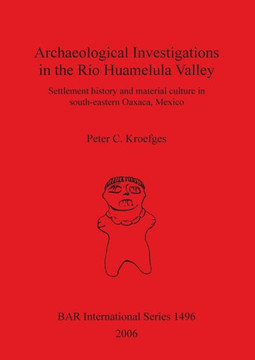 Archaeological Investigations in the R?? Huamelula Valley: Settlement History and Material Culture in Southeastern Oaxaca Mexico