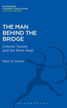 The Man Behind the Bridge: Colonel Toosey and the River Kwai