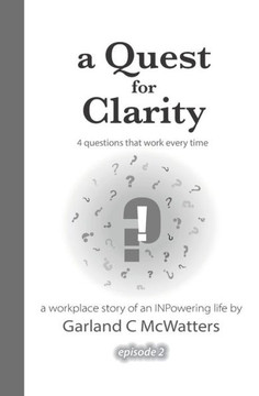 A Quest For Clarity: 4 Questions That Work Every Time (Marcus Winn's Workplace Story Of An Inpowering Life)