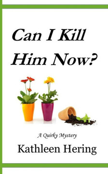 Can I Kill Him Now? (A Quirky Mystery)