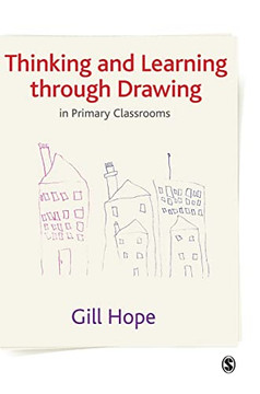 Thinking and Learning Through Drawing: In Primary Classrooms