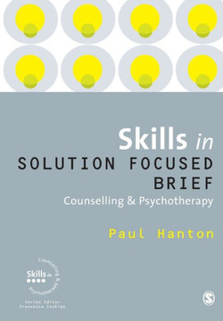 Skills in Solution Focused Brief: Counselling & Psychotherapy Skills in Solution Focused Brief: Counselling & Psychotherapy