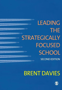 Leading the Strategically Focused School: Success and Sustainability Leading the Strategically Focused School: Success and Sustainability