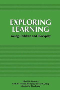 Exploring Learning: Young Children and Blockplay Exploring Learning: Young Children and Blockplay