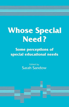Whose Special Need?: Some Perceptions of Special Educational Needs Whose Special Need?: Some Perceptions of Special Educational Needs