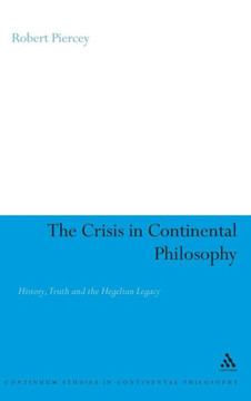 The Crisis in Continental Philosophy: History, Truth and the Hegelian Legacy