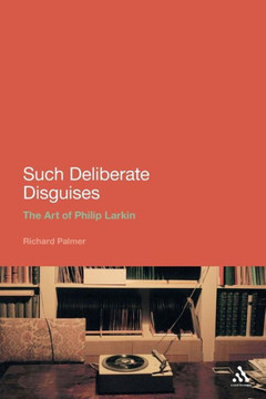 Such Deliberate Disguises: The Art of Philip Larkin