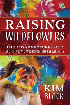 Raising Wildflowers: The Misadventures of a Working Mom Raising Awesome Kids Raising Wildflowers: The Misadventures of a Working Mom Raising Awesome Kids
