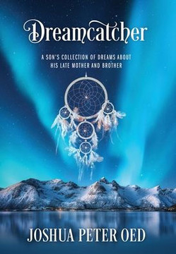Dreamcatcher: A Son's Collection of Dreams About His Late Mother and Brother