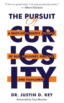 The Pursuit of Curiosity: A Multi-Hyphenate's Journey of Self-Discovery, Purpose, and Fulfillment