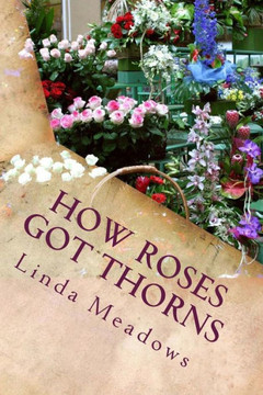 How Roses Got Thorns: A Myth For Children