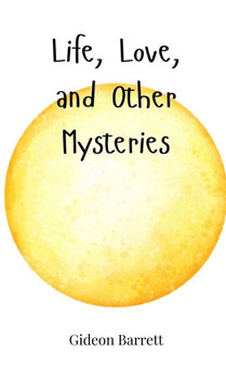 Life, Love, and Other Mysteries Life, Love, and Other Mysteries