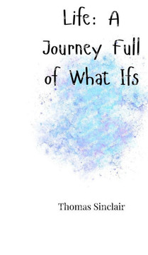 Life: A Journey Full of What Ifs