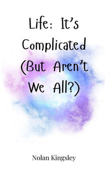 Life: It's Complicated (But Aren't We All?)